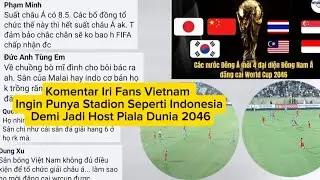 Komentar Iri Fans Vietnam Ingin Punya Stadion Seperti Indonesia Demi Jadi Host Piala Dunia 2046
