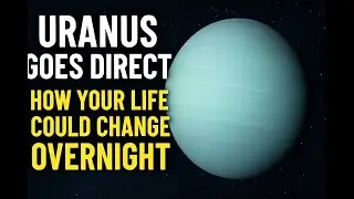Uranus Goes Direct - How Your Life Could Change Overnight