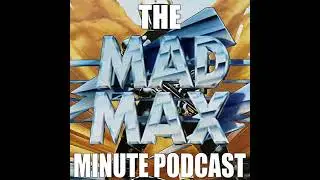 Mad Max Minute 12 - Baby, what's wrong