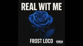 Frost Loco Real Wit Me (Official Audio)