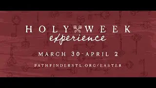 Holy Week Experience @pathfinderstl | Local St. Louis Event