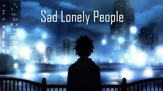 Best sad songs for lonely people. 1 hour mix 😔💔
