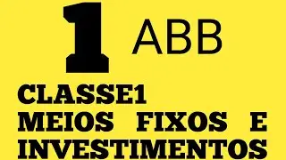 CLASSE 1 - MEIOS FIXOS E INVESTIMENTOS (ABB Gabriel Boano)