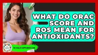 What Do ORAC Score And ROS Mean For Antioxidants? - The Health Supplement Hub