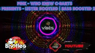 Pink - Who Knew C-barts | V&iacute;b&egrave;s presents - Lister Bootleg | Bass Boosted 2023