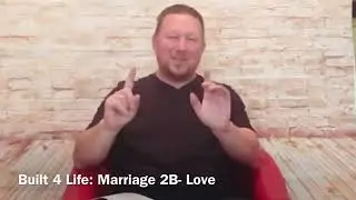BUILT 4 LIFE - Part 24 - Marriage 2B - Love - Richard Emms