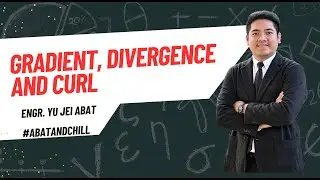 Gradient, Divergence and Curl by Engr. Yu Jei Abat | Taglish | AbatAndChill