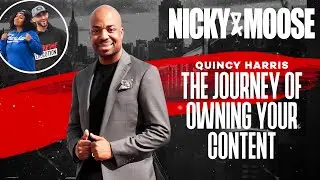 The Journey Of Owning Your Content w/ Quincy Harris | Nicky And Moose The Podcast ( Episode 19)