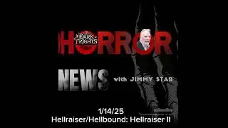 Dark Frights Horror News with Jimmy Star 1/14/25 Hellraiser/Hellbound:Hellraiser II