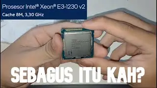 Intel Xeon E3 1230 v2 Unboxing + Pengujian gaming. Setara i7 3770 ?
