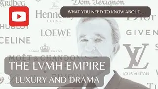 What You Need To Know About... THE LVMH LUXURY EMPIRE