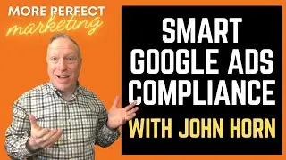 Smart Google Ads Compliance with John Horn | More Perfect Marketing Podcast