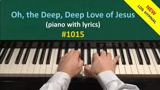 Oh, the Deep, Deep Love of Jesus (Piano & Lyrics) | 1015 - New LDS Hymnal