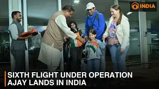 Sixth flight under Operation Ajay lands in India | DD India
