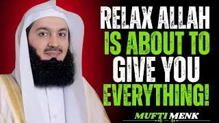 Relax Into the Feeling Allah Is About to Give You | Inspired By Mufti Menk Powerful Reminder
