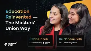 In Talk: Dr. Nandini Seth, Faculty at Masters' Union & Swati Ganeti, Director, UG Programmes