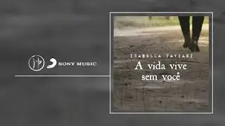 Isabella Taviani - A Vida Vive Sem Voc&ecirc; | 2018