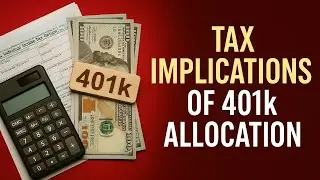 Tax Implications of 401k Allocation