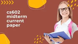 CS602 Midterm today current paper 2025| CS602 paper 2025| Virtual University of Pakistan| EFLearning