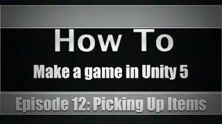How To Make A Game In Unity 5 | Episode 12: Picking Up Items