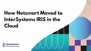 How Netsmart Moved to InterSystems IRIS in the Cloud