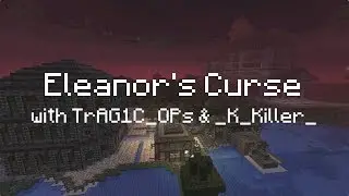 Eleanor's Curse #1 - Minecraft Adventure Map w/ TrAG1C_OPs & _K_killer_