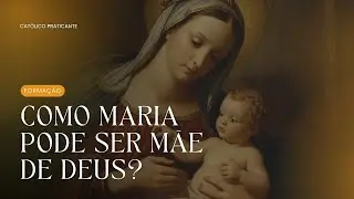 PORQUE AS PESSOAS AINDA ACREDITAM QUE MARIA &Eacute; M&Atilde;E DE DEUS | CAT&Oacute;LICO PRATICANTE #virgenmaria