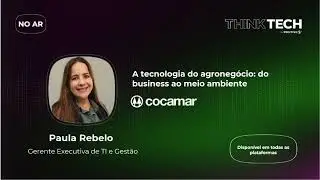 ThinkTech #117  A tecnologia no agroneg&oacute;cio: do business ao meio ambiente