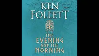 Evening and the Morning: The Prequel to The Pillars of the Earth, A Kingsbridge Novel - Ken Follett