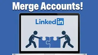 How To Merge Two LinkedIn Accounts - Step By Step (2026 Guide)