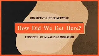 Criminalizing Migration | How Did We Get Here?
