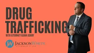 Drug Trafficking Charges in Arizona? Defense Tips from Attorney Adam Ashby | Jackson White Law