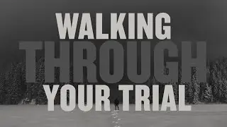 Walking Through Your Trial | Pastor Jeff Wickwire