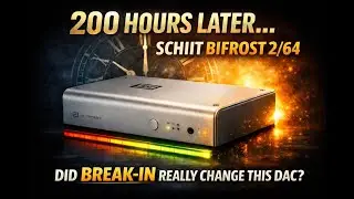 200 Hours Break-In Required - Schiit Bifrost 2/64 !!??