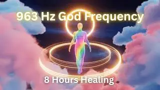 963Hz God Frequency | 8 Hours of Deep Healing, Pineal Gland Activation & Divine Connection