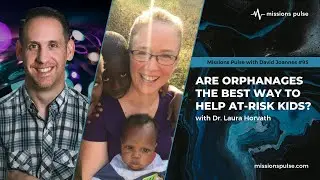 #95: Are Orphanages the Best Way to Help At-Risk Kids?