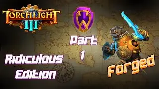 Torchlight 3 [ Forged - Ridiculous Difficulty ] - Early Access - Part 1