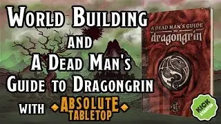 Worldbuilding and A Dead Man's Guide to Dragongrin (A Conversation w/ Absolute Tabletop)
