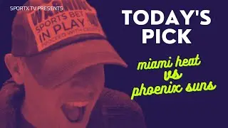 Today&rsquo;s Pick: Miami Heat vs Phoenix Suns