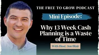 Mini Episode: Why 13 Week Cash Planning is a Waste of Time