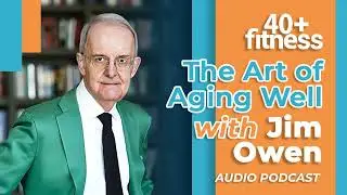 The art of aging well with Jim Owen