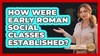 How Were Early Roman Social Classes Established?