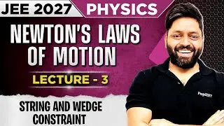 NLM Lecture 03 | String Constraint and Wedge Constraint | Class 11 physics for JEE 2027