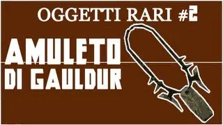 Amuleto di Gauldur: Rarit&agrave; #2 - SKYRIM - ITA - By GueRapHD