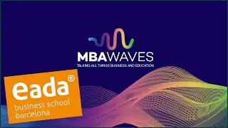 The MBA at EADA in Barcelona will Transform Your Career (MBA Waves, Episode 55)