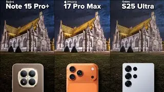 Redmi Note 15 Pro Plus vs iPhone 17 Pro Max vs Galaxy S25 Ultra | Camera Test Comparison