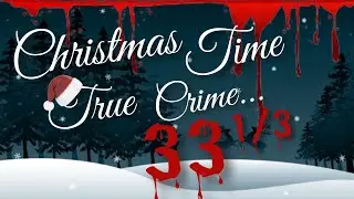 Christmas Time True Crime....33 1/3 with Phil Better