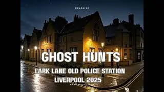 Ghost Hunts Lark Lane Old Police Station Liverpool 2025