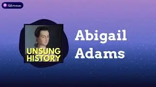 Abigail Adams | Unsung History