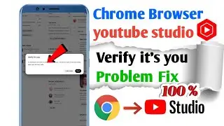 Verify it's you youtube studio | Chrome Browser youtube studio verify it's you problem | Hindi